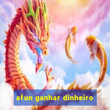 afun ganhar dinheiro